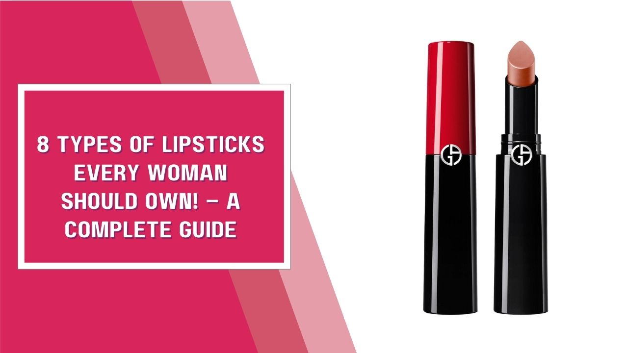 8 Types Of Lipsticks Every Woman Should Own! – A Complete Guide